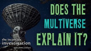 Does the Multiverse Theory Make God Unnecessary? - Science & Faith, Truth Seekers - Cold-Case Christianity - J. Warner & Jimmy Wallace