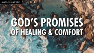 God's Promises of Healing & Comfort (Try listening for just 3 minutes!) - Hope & Healing, Meditations - SOAKSTREAM - Healing Scriptures