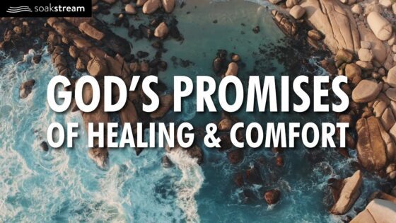 God's Promises of Healing & Comfort (Try listening for just 3 minutes!) - Hope & Healing, Meditations - SOAKSTREAM - Healing Scriptures