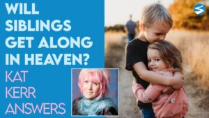 Kat Kerr: Will Siblings Get Along In Heaven? | April 20 2022 - Encounters, Heaven Trip, Testimonies - ElijahClips