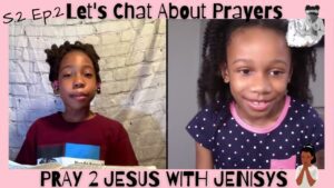 Let’s Chat About Prayers S2. Ep. 2 - Kingdom Kids Zone, Seed of Faith - Pray 2 Jesus with Jenisys