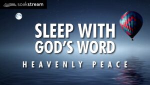 The Most Peaceful Sleep You've Ever Had With God's Word! - Hope & Healing, Meditations - SOAKSTREAM - Healing Scriptures