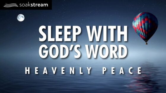 The Most Peaceful Sleep You've Ever Had With God's Word! - Hope & Healing, Meditations - SOAKSTREAM - Healing Scriptures