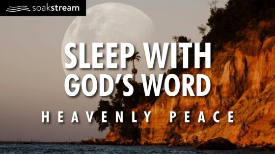 Heavenly Peaceful Sleep With God's Word (Leave this playing!) - Hope & Healing, Meditations - SOAKSTREAM - Healing Scriptures