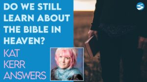 Kat Kerr: Do We Still Learn About the Bible In Heaven? | June 8 2022 - Encounters, Heaven Trip, Testimonies - ElijahClips