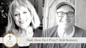 Dad, How Do I Pray?: Rob Kenney - Influencer, Public Figures, Testimonies - Jesus Calling Devotional & Podcast