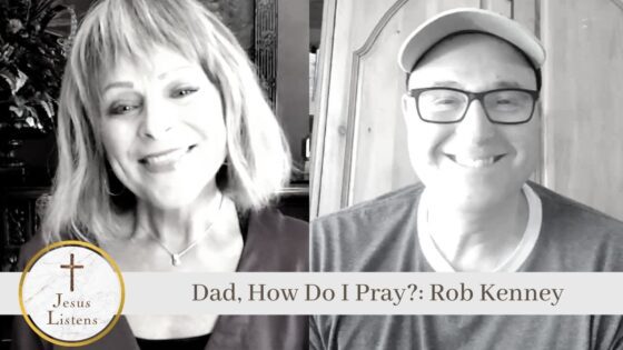 Dad, How Do I Pray?: Rob Kenney - Influencer, Public Figures, Testimonies - Jesus Calling Devotional & Podcast