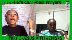 Let’s Chat About Prayers S2 Ep. 3 - Kingdom Kids Zone, Seed of Faith - Pray 2 Jesus with Jenisys