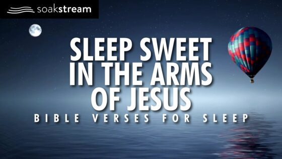 Sleep With God's Word – DEEP HEALING IN HIS PRESENCE! - Hope & Healing, Meditations - SOAKSTREAM - Healing Scriptures