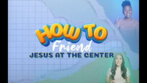 JESUS at the CENTER: How to Friend series - Kingdom Kids Zone, Shows - The LKIDS Show