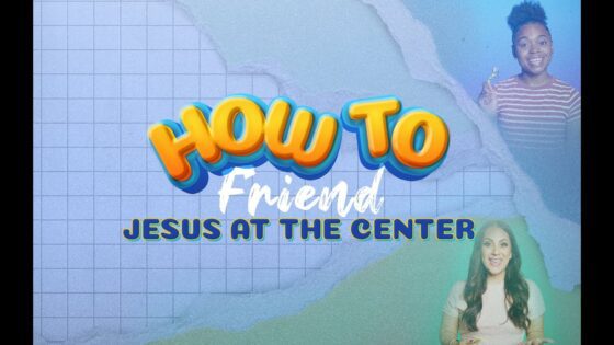 JESUS at the CENTER: How to Friend series - Kingdom Kids Zone, Shows - The LKIDS Show
