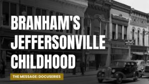 Jeffersonville Childhood – Part 2 The Message William Branham Documentary - Church Firewall, Truth Seekers - Leaving the Message