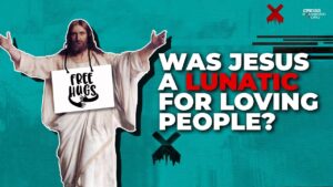 Was Jesus a Lunatic for loving people? - Jesus & the Resurrection, Truth Seekers - Cross Examined