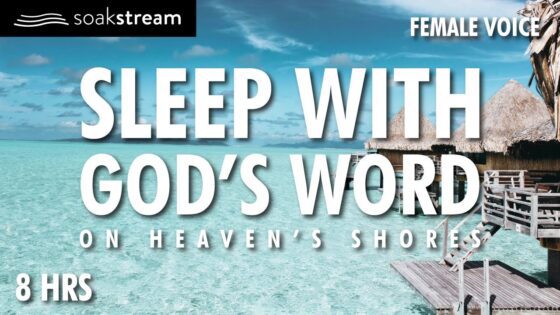 The MOST PEACEFUL SLEEP You've EVER Had With God's Word - Hope & Healing, Meditations - SOAKSTREAM - Healing Scriptures