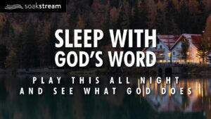 Life Changing Sleep With God's Word! EXPECT MIRACLES! - Hope & Healing, Meditations - SOAKSTREAM - Healing Scriptures