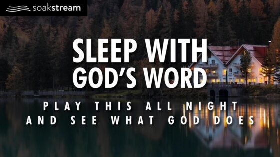 Life Changing Sleep With God's Word! EXPECT MIRACLES! - Hope & Healing, Meditations - SOAKSTREAM - Healing Scriptures