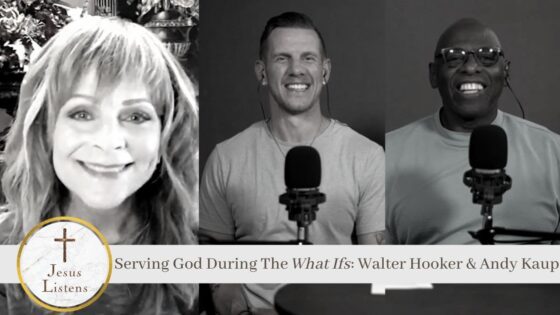 Serving God During The What Ifs: Walter Hooker & Andy Kaup - Body Healing, Kidney conditions, Testimonies - Jesus Calling Devotional & Podcast