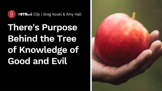 Why Did God Create the Tree of Knowledge of Good and Evil? - Q&A Sessions, Truth Seekers - Stand to Reason