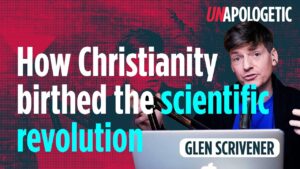 Science – How Christianity birthed the scientific revolution | Glen Scrivener | Unapologetic 3/4 - Science & Faith, Truth Seekers - Premier Unbelievable?