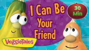 VeggieTales thumbnail with two cartoon vegetables, a green cucumber and an orange veggie, beside a purple speech bubble reading 'I Can Be Your Friend' and a 30 Min badge.