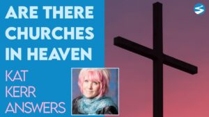 Kat Kerr: Are There Churches In Heaven? | June 29 2022 - Encounters, Heaven Trip, Testimonies - ElijahClips