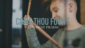 Come Thou Fount (Loudest Praise) - Family, Kingdom Kids Zone - The Kingdom Here