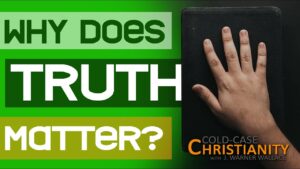 Why Truth Changes Everything (Interview with Jeff Myers) – (Cold-Case Christianity Broadcast S8E23) - Morality & Meaning, Truth Seekers - Cold-Case Christianity - J. Warner & Jimmy Wallace