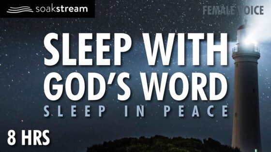 The Most Anointed & Peaceful Sleep You've Ever Had With God's Word - Hope & Healing, Meditations - SOAKSTREAM - Healing Scriptures