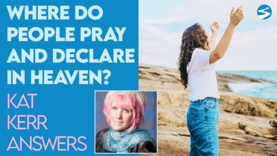 Kat Kerr: Where Do People Pray and Declare In Heaven? | Aug 31 2022 - Encounters, Heaven Trip, Testimonies - ElijahClips
