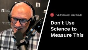 Christianity Has Nothing to Fear from Science — Stand to Reason Podcast - Science & Faith, Truth Seekers - Stand to Reason