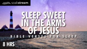 God's Presence while you sleep listening to His Word - Hope & Healing, Meditations - SOAKSTREAM - Healing Scriptures