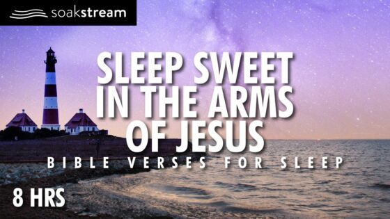 God's Presence while you sleep listening to His Word - Hope & Healing, Meditations - SOAKSTREAM - Healing Scriptures