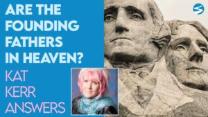 Kat Kerr On Which of the Founding Fathers She's Seen In Heaven | Aug 12 2022 - Encounters, Heaven Trip, Testimonies - ElijahClips