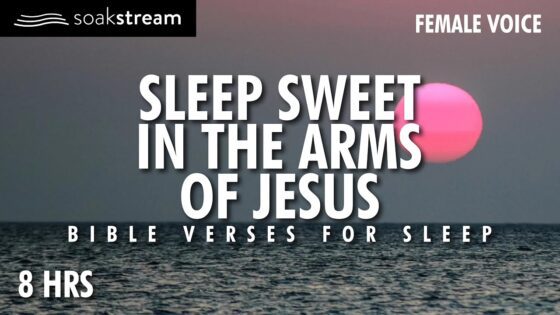 SLEEP WITH GOD'S WORD! The Most Anointed & Peaceful Sleep You've Ever Had - Hope & Healing, Meditations - SOAKSTREAM - Healing Scriptures