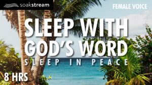 Sleep in Deep Peace with God's Word & Presence - Hope & Healing, Meditations - SOAKSTREAM - Healing Scriptures