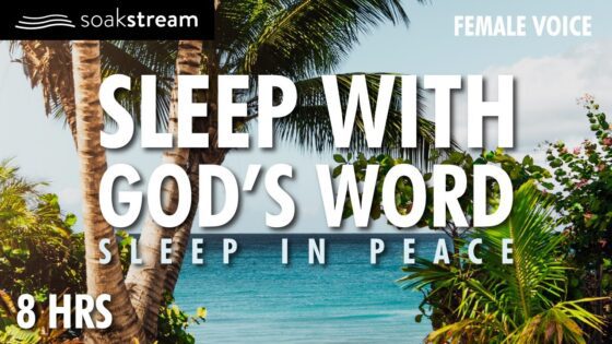 Sleep in Deep Peace with God's Word & Presence - Hope & Healing, Meditations - SOAKSTREAM - Healing Scriptures