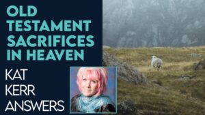 Kat Kerr: Are Old Testament Sacrifices In Heaven? | Nov 29 2022 - Encounters, Heaven Trip, Testimonies - ElijahClips