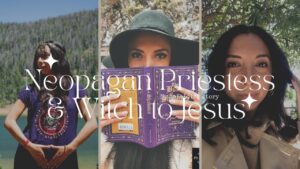 Neopagan New Age Priestess & Witch to Jesus – My Unfolding Story - Salvation / Converts, Testimonies, Witchcraft / NewAge - Edens Hollow
