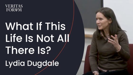 The Resurrection: What If This Life is Not All There Is? | Lydia Dugdale (Columbia) - Public Figures, Testimonies - The Veritas Forum