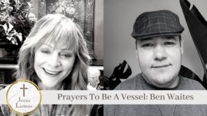 Prayers To Be A Vessel: Ben Waites - Celebrity, Public Figures, Testimonies - Jesus Calling Devotional & Podcast