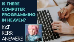Kat Kerr: Is There Computer Programming In Heaven? | Dec 28 2022 - Encounters, Heaven Trip, Testimonies - ElijahClips