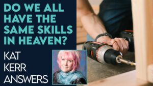 Kat Kerr: Will We All Have the Same Skills In Heaven? | Feb 8 2023 - Encounters, Heaven Trip, Testimonies - ElijahClips
