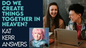 Kat Kerr: Do We Create In Groups In Heaven? | Feb 1 2023 - Encounters, Heaven Trip, Testimonies - ElijahClips