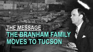 William Branham's Family Moves to Tucson – Part 37 The Message Documentary - Church Firewall, Truth Seekers - Leaving the Message