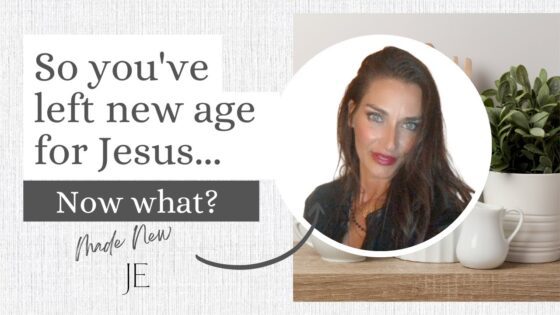 You’ve left new age for Jesus Christ. Now what? - Salvation / Converts, Testimonies, Witchcraft / NewAge - Jenn Edwards