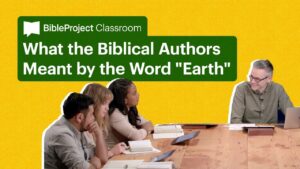 What the Biblical Authors Meant by the Word "Earth" - Bible Study, Movies & TV - BibleProject