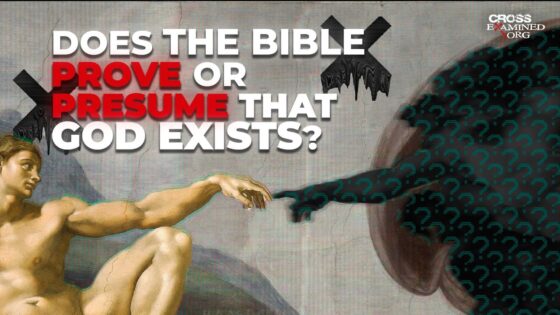 Does the Bible prove or just presume God exists? - Does God Exist?, Truth Seekers - Cross Examined