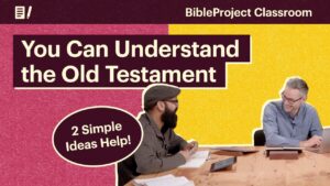 You Can Understand the Old Testament (2 Simple Ideas Help!) - Bible Study, Movies & TV - BibleProject
