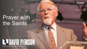 Prayer – Part 4 – Prayer With The Saints – David Pawson - Sermons & Teaching - David Pawson - Official