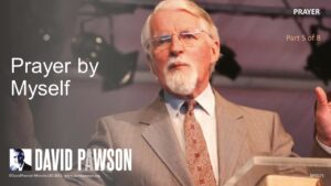 Prayer – Part 5 – Prayer by Myself – David Pawson - Sermons & Teaching - David Pawson - Official